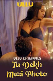 Tu Dekh Meri Photo – Part 1 (2025) UllU Original